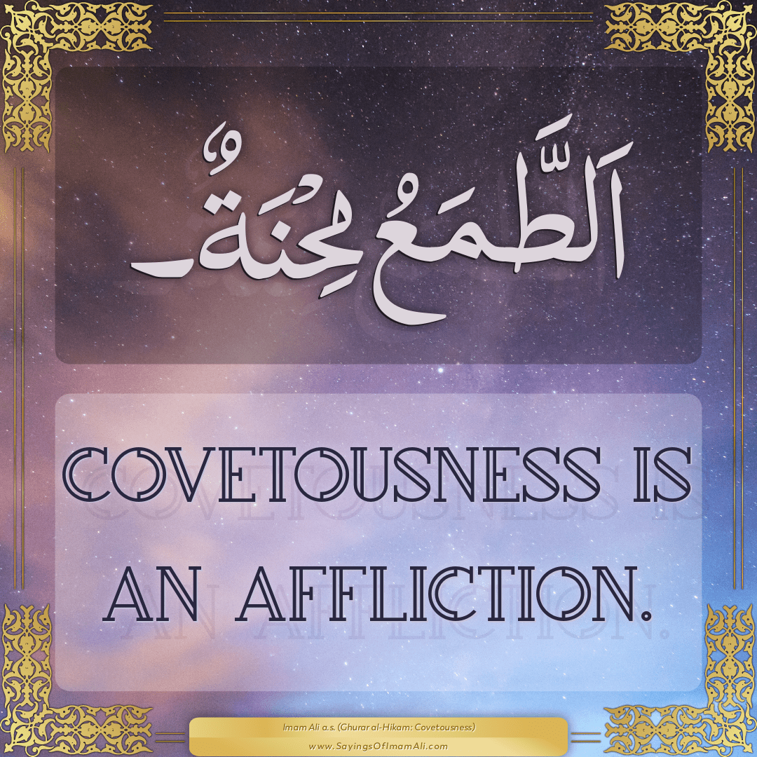 Covetousness is an affliction.